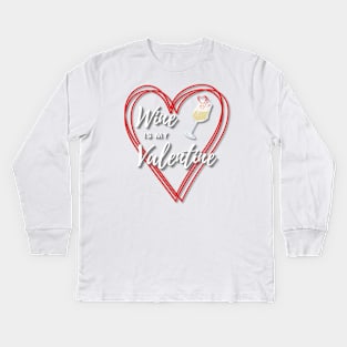 Wine is my Valentine Kids Long Sleeve T-Shirt